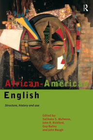 African-American English: Structure, History and Use Guy Bailey Editor