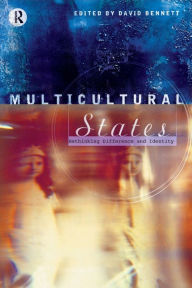 Multicultural States: Rethinking Difference and Identity David Bennett Editor