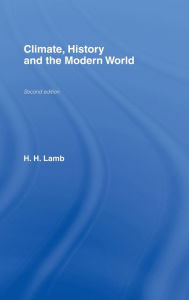 Climate, History and the Modern World Hubert H. Lamb Author