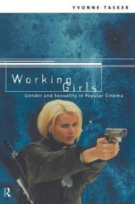 Working Girls: Gender and Sexuality in Popular Cinema Yvonne Tasker Author