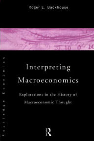 Interpreting Macroeconomics: Explorations in the History of Macroeconomic Thought Roger E. Backhouse Author