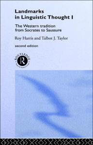 Landmarks In Linguistic Thought Volume I: The Western Tradition From Socrates To Saussure Professor Roy Harris Author