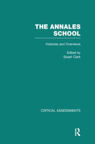 The Annales School: Critical Assessments in History Stuart Clark Introduction