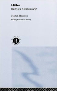 Hitler: Study of a Revolutionary? Martyn Housden Author