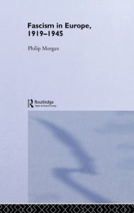 Fascism in Europe, 1919-1945 Philip Morgan Author