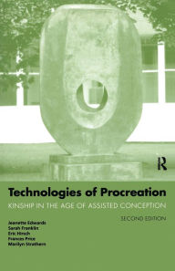 Technologies of Procreation: Kinship in the Age of Assisted Conception Jeanette Edwards Author