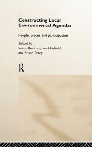 Constructing Local Environmental Agendas: People, Places and Participation - Susan Buckingham-Hatfield