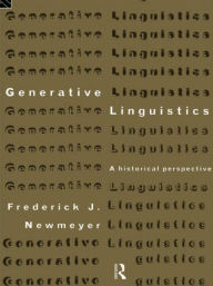 Generative Linguistics: An Historical Perspective Frederick J. Newmeyer Author