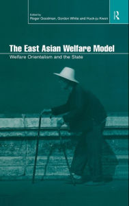 The East Asian Welfare Model: Welfare Orientalism and the State - Roger Goodman