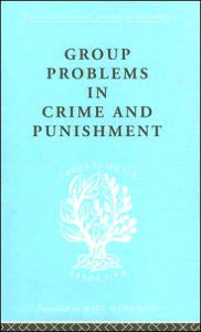 Group Problems in Crime and Punishment: International Library of Sociology O: The Sociology of Law and Criminology - Hermann Mannheim