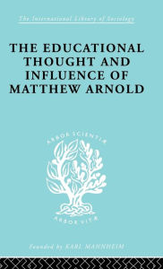 The Educational Thought and Influence of Matthew Arnold W.F. Connell Author