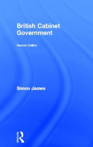 British Cabinet Government Simon James Author