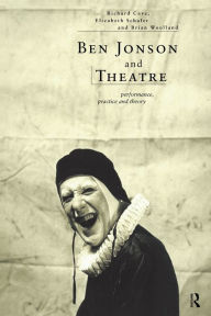 Ben Jonson and Theatre: Performance, Practice and Theory Richard Cave Editor
