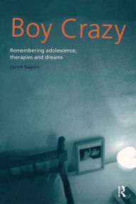 Boy Crazy: Analysing Adolescence, Memories, and Dreams - Janet Sayers