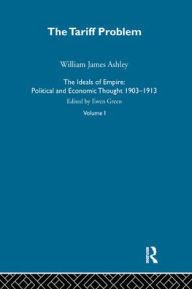 The Ideals of Empire: Economic and Political Thought, 1903-1913 Ewen Green Introduction