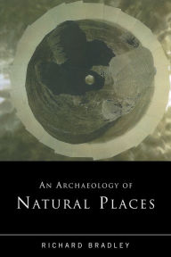 An Archaeology of Natural Places Richard Bradley Author