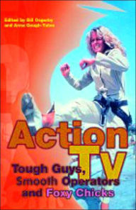 Action TV: Tough-Guys, Smooth Operators and Foxy Chicks Anna Gough-Yates Editor