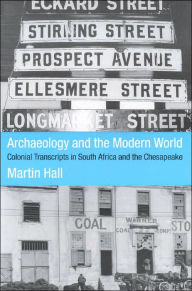 Archaeology and the Modern World: Colonial Transcripts in South Africa and the Chesapeake - Martin Hall