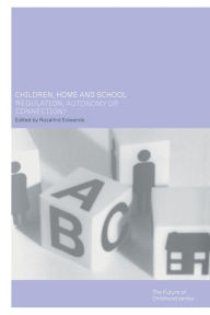 Children, Home and School: Regulation, Autonomy or Connection? - Ros Edwards