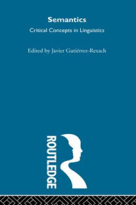 Semantics: Critical Concepts in Linguistics Javier Gutirrez-Rexach Editor