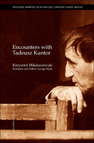 Encounters with Tadeusz Kantor Krzysztof Miklaszewski Author