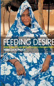 Feeding Desire: Fatness, Beauty and Sexuality Among a Saharan People Rebecca Popenoe Author