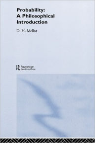 Probability: A Philosophical Introduction - D.H.  Mellor