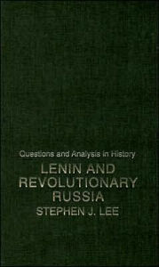 Lenin and Revolutionary Russia Stephen J. Lee Author