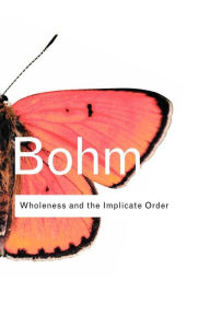 Wholeness and the Implicate Order David Bohm Author