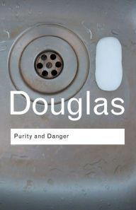 Purity and Danger: An Analysis of Concepts of Pollution and Taboo Mary Douglas Author