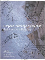 European Landscape Architecture: Best Practice in Detailing Ian Thompson Editor