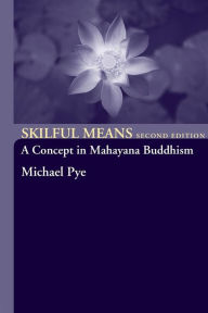 Skilful Means: A Concept in Mahayana Buddhism Michael Pye Author