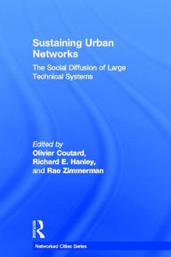 Sustaining Urban Networks: The Social Diffusion of Large Technical Systems - Olivier Coutard