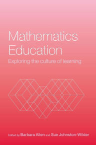 Mathematics Education: Exploring the Culture of Learning Barbara Allen Editor