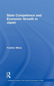 State Competence and Economic Growth in Japan Yoshiro Miwa Author