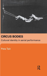 Circus Bodies: Cultural Identity In Aerial Performance Peta Tait Author