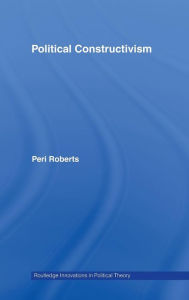 Political Constructivism Peri Roberts Author