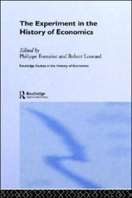 The Experiment in the History of Economics Philippe Fontaine Editor