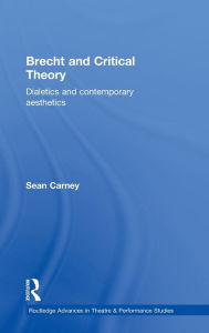Brecht and Critical Theory: Dialectics and Contemporary Aesthetics Sean Carney Author