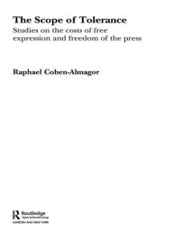 The Scope of Tolerance: Studies on the Costs of Free Expression and Freedom of the Press - Raphael Cohen-Almagor