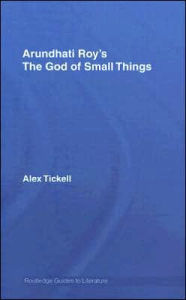 Arundhati Roy's The God of Small Things: A Routledge Study Guide Alex Tickell Author