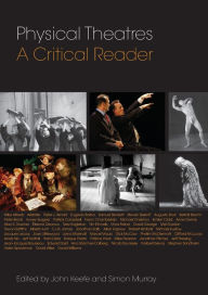 Physical Theatres: A Critical Reader John Keefe Editor