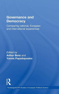 Governance and Democracy: Comparing National, European and International Experiences Arthur Benz Editor