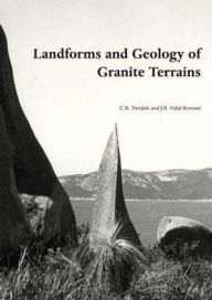 Landforms and Geology of Granite Terrains Charles Rowland Twidale Author