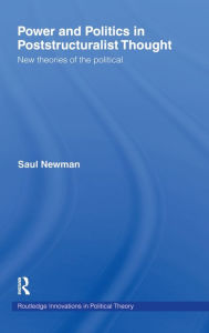 Power and Politics in Poststructuralist Thought: New Theories of the Political Saul Newman Author