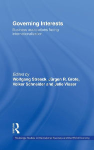 Governing Interests: Business Associations Facing Internationalism Wolfgang Streeck Editor