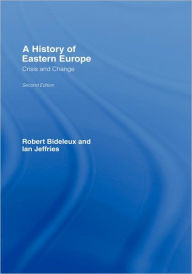A History of Eastern Europe: Crisis and Change Robert Bideleux Author