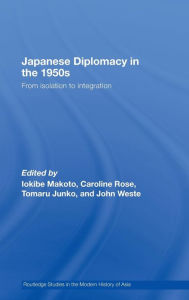 Japanese Diplomacy in the 1950s - Makoto Iokibe