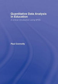 Quantitative Data Analysis in Education: A critical introduction using SPSS for Windows - Paul Connolly