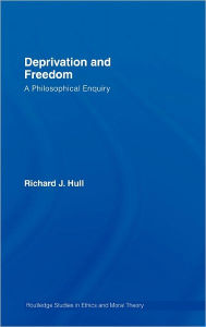 Deprivation and Freedom: A Philosophical Enquiry - Richard Hull